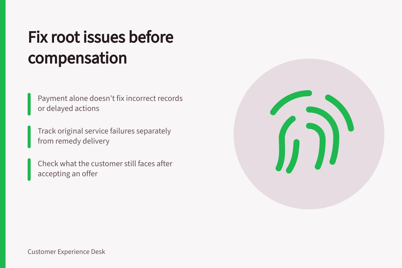 Fix root issues before compensation: Payment alone doesn't fix incorrect records or delayed actions; Track original service failures separately from remedy delivery; Check what the customer still faces after accepting an offer