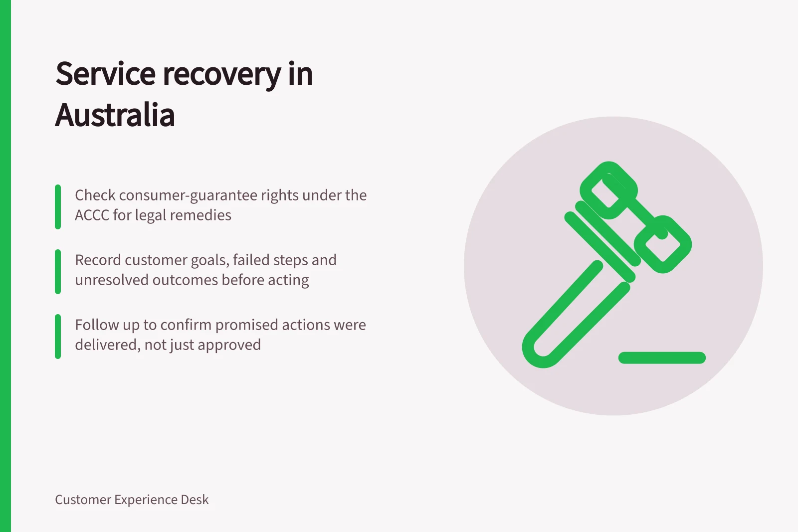 Service recovery in Australia: Check consumer-guarantee rights under the ACCC for legal remedies; Record customer goals, failed steps and unresolved outcomes before acting; Follow up to confirm promised actions were delivered, not just approved