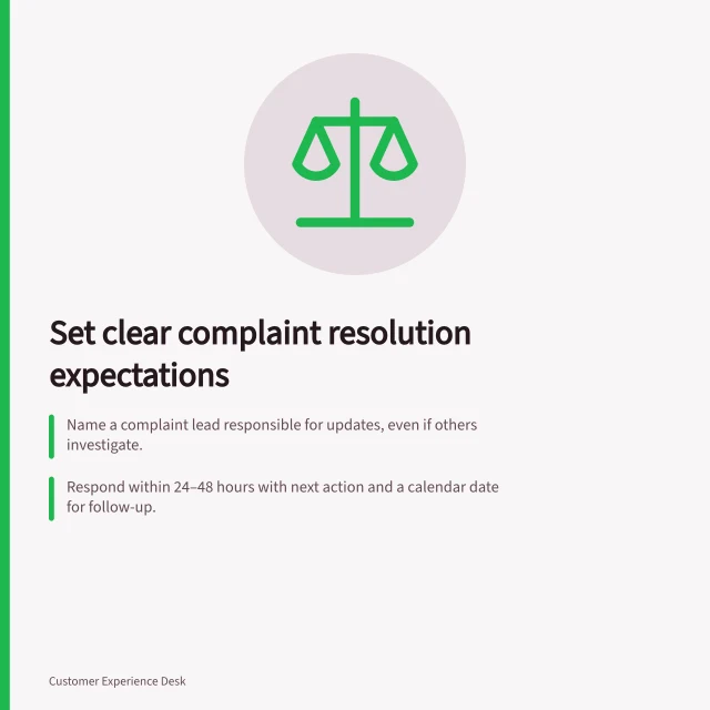 Set clear complaint resolution expectations: Name a complaint lead responsible for updates, even if others investigate.; Respond within 24–48 hours with next action and a calendar date for follow-up.; If delays occur, inform the customer promptly and provide a revised update date. Setting clear expectations for complaint resolution