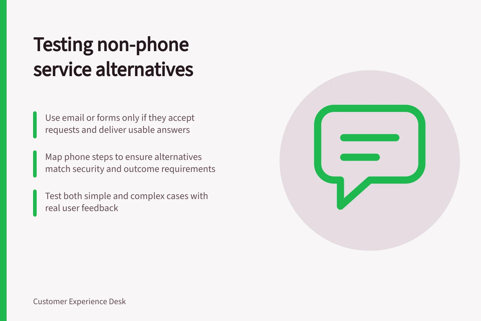 Testing non-phone service alternatives: Use email or forms only if they accept requests and deliver usable answers; Map phone steps to ensure alternatives match security and outcome requirements; Test both simple and complex cases with real user feedback